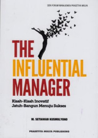 Image of The Influential Manager : kisah-kisah inovatif jatuh-bangun menuju sukses