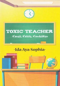 Image of Toxic Teacher : Kenali, Kelola, Kendalikan