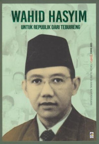 Wahid Hasyim : untuk Republik dari Tebuireng