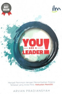 You Are a Leader : menjadi pemimpin dengan memanfaatkan potensi terbesar yang anda miliki :
