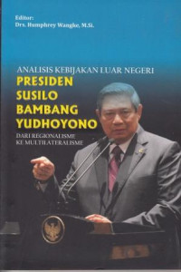 Image of Analisis Kebijakan Luar Negeri Presiden Susilo Bambang Yudhoyono: Dari Regionalisme ke Multilateralisme