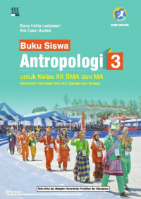 Buku Siswa Antropologi 3 untuk Kelas XII SMA Dan MA Kelompok Peminatan Ilmu-Ilmu Bahasa dan Budaya Kurikulum 2013 Edisi Revisi