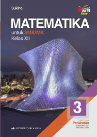 Image of Matematika 3 Untuk SMA/MA Kelas XII Kelompok Peminatan Matematika dan Ilmu-ilmu Alam Kurikulum 2013