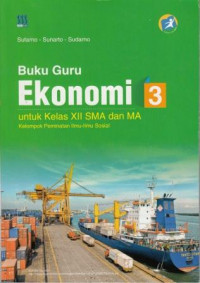 Image of Buku Guru Ekonomi 3 Untuk Kelas XII SMA dan MA Kelompok Peminatan Ilmu-Ilmu Sosial Kurikulum 2013