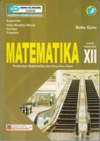 Buku Guru Matematika Peminatan dan Ilmu-Ilmu Alam Untuk SMA dan MA XII Kurikulum 2013
