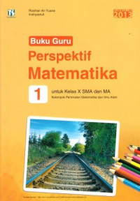 Buku Guru Perspektif Matematika 1 Untuk kelas X SMA dan MA Kelompok Peminatan Matematika dan Ilmu Alam