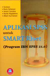 Aplikasi SPSS untuk SMART Riset : (Program IBM SPSS 21.0)