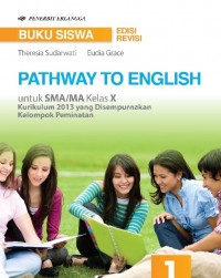 Image of Buku Siswa Pathway To English untuk SMA/MA Kelas X Kurikulum 2013 yang Disempurnakan Kelompok Peminatan Edisi Revisi
