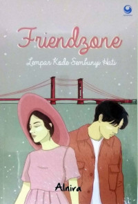 Image of Friendzone : Lempar Kode, Sembunyi Hati