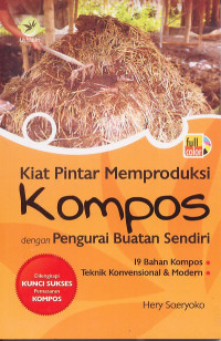 Image of Kiat Pintar Memproduksi Kompos dengan Pengurai Buatan Sendiri (19 Bahan Kompos Teknik Konvensional dan Modern)