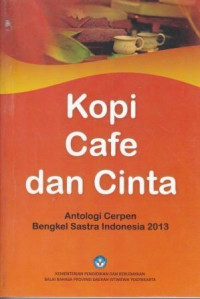 Kopi Cafe dan Cinta Antologi Cerpen Bengkel Sastra Indonesia 2013