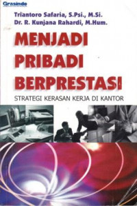 Image of Menjadi pribadi berprestasi : strategi kerasan kerja di kantor