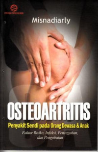 Image of Osteoartritis: Penyakit Sendi Pada Orang Dewasa dan Anak Fktor Risiko, Infeksi, Pencegahan dan Pengobatan