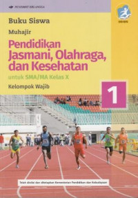 Image of Pendidikan Jasmani, Olahraga dan Kesehatan untuk SMA/MA Kelas X Kelompok Wajib
