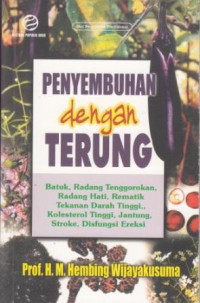 Penyembuhan dengan Terung: Batuk, Radang Tenggorokan, Radang Hati, Rematik, Tekanan Darah Tinggi, Kolestrol Tinggi, Jnatung, Stroke, Disfungsi Ereksi