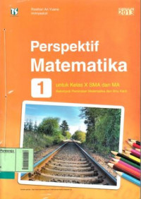 Buku Siswa Perspektif Matematika 1 untuk Kelas X SMA dan MA Kelompok Peminatan Matematika dan Ilmu-Ilmu Alam Kurikulum 2013 Edisi Revisi