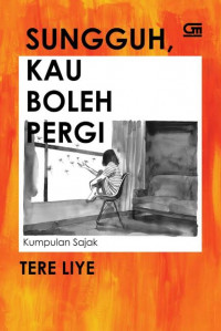 Image of Sungguh, Kau Boleh Pergi (Kumpulan Sajak)