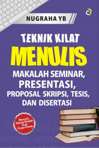 Teknik Kilat Menulis : makalah seminar, presentasi, proposal skripsi, tesis, dan disertasi Menulis karya ilmiah anti copy-paste