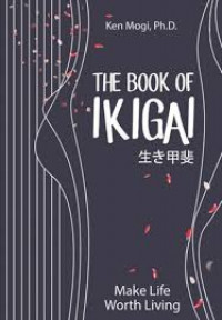 The Book of Ikigai : Untuk Hidup Lebih Seimbang, Lebih Bahagia, dan Panjang Umur