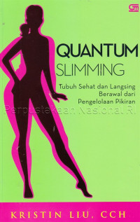 Quantum Slimming : tubuh sehat dan langsing berawal dari pengelolaan pikiran