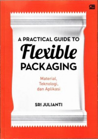 A Practical Guide To Flexible Packaging Material, Teknologi, dan Aplikasi