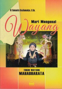 Mari Mengenal Wayang Jilid 1 : Tokoh Wayang Mahabharata