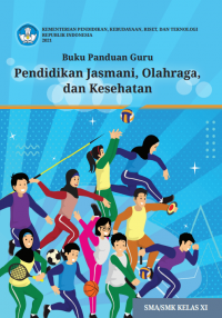 Buku Panduan Guru Pendidikan Jasmani, Olahraga, dan Kesehatan untuk SMA/SMK Kelas XI Kurikulum Merdeka