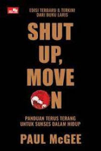 Shut Up, Move On : Panduan Terus Terang Untuk Sukses Dalam Hidup