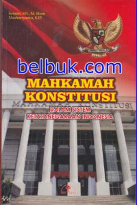 Mahkamah Konstitusi : Dalam Sistem Ketatanegaraan Indonesia