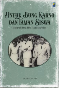 Untuk Bung Karno dan Taman Siswa : Biografi Irna HN Hadi Soewito